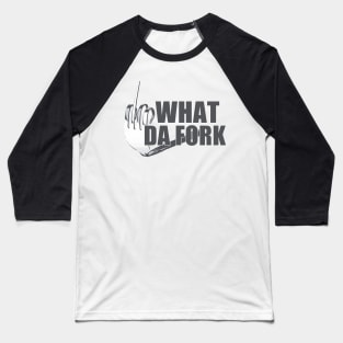 what dafork? Baseball T-Shirt
